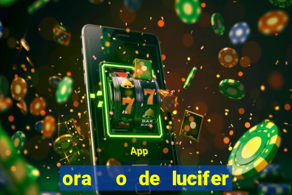 ora  o de lucifer para ganhar na mega sena